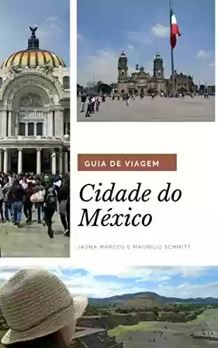 Capa do livro: Guia de Viagem sobre a Cidade do México: Dicas de Viajantes - Ler Online pdf