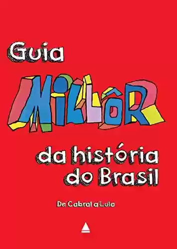 Livro PDF: Guia Millôr da história do Brasil