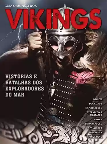 Capa do livro: Guia O Mundo dos Vikings Ed.02: Histórias e batalhas dos exploradores do mar - Ler Online pdf