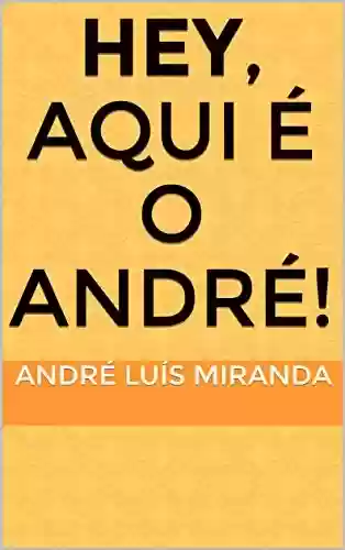 Livro PDF: Hey, Aqui é o André!