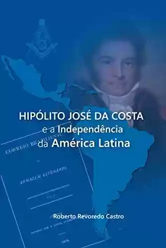 Livro PDF: HIPÓLITO JOSÉ DA COSTA e a Independência da América Latina