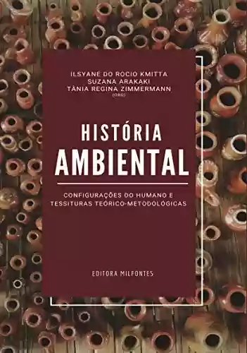 Capa do livro: História Ambiental: configurações do humano e tessituras teórico- metodológicas - Ler Online pdf
