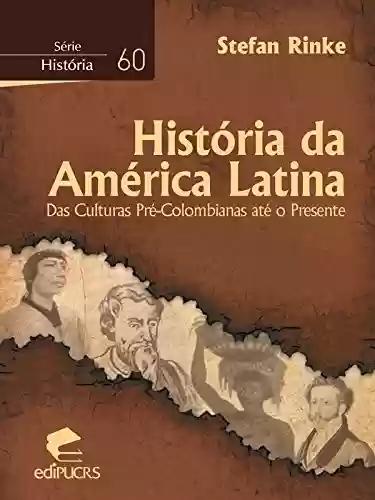 Capa do livro: História da América Latina Das culturas pré-colombianas até o presente - Ler Online pdf