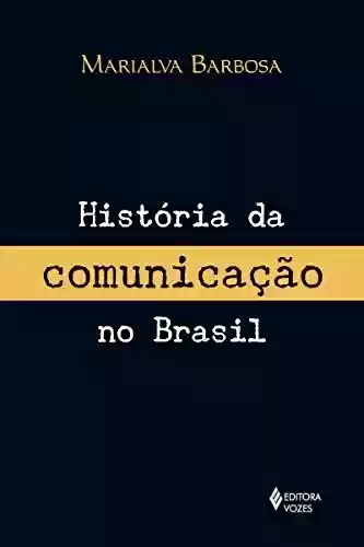 Capa do livro: História da comunicação no Brasil - Ler Online pdf