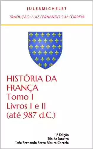 Livro PDF: História da França – Tomo I – Livros I e II (até 987 d.C.)