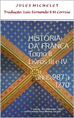 Capa do livro: História da França – Tomo II – Livros III e IV (anos 987 – 1270) - Ler Online pdf