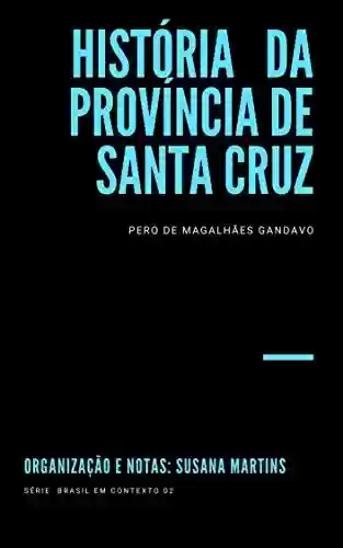 Capa do livro: História da província de Santa Cruz: Organização e Notas: Susana Martins (Brasil em Contexto Livro 2) - Ler Online pdf