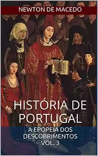 Capa do livro: História de Portugal: Volume 3: A Epopeia dos Descobrimentos - Ler Online pdf