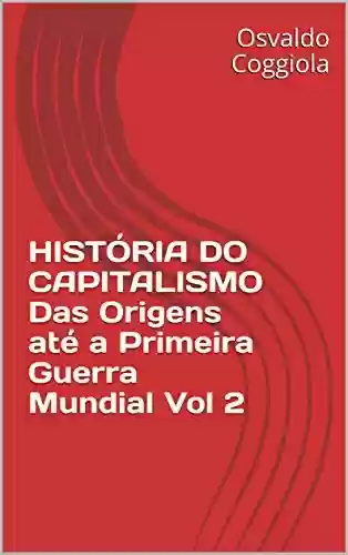 Livro PDF HISTÓRIA DO CAPITALISMO Das Origens até a Primeira Guerra Mundial Vol 2