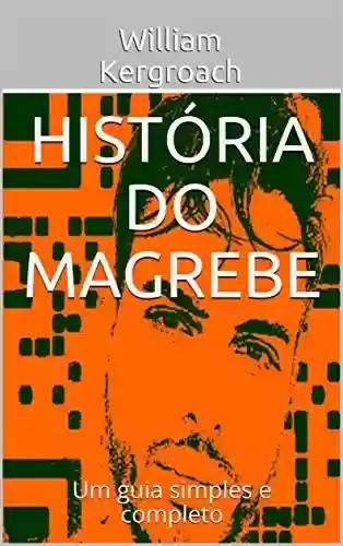 Livro PDF: HISTORIA DO MAGREBE: Um guia simples e completo
