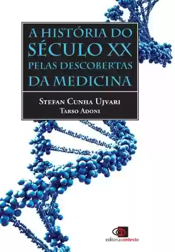 Capa do livro: História do Século XX Pelas Descobertas da Medicina, A - Ler Online pdf