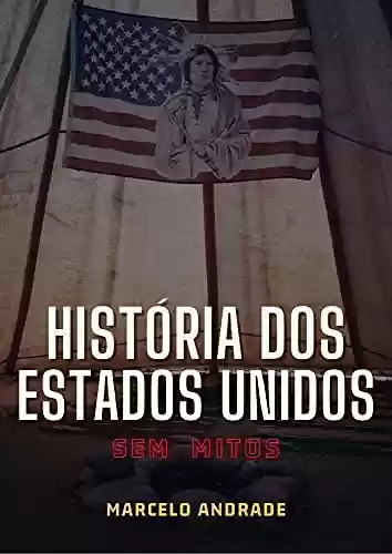 Capa do livro: HISTÓRIA DOS ESTADOS UNIDOS: SEM MITOS - Ler Online pdf