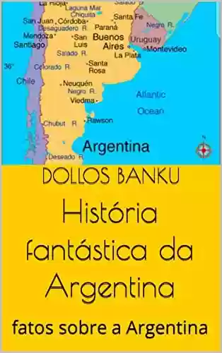 Livro PDF: História fantástica da Argentina: fatos sobre a Argentina
