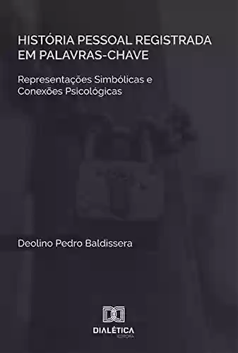Livro PDF: História Pessoal Registrada em Palavras-chave: representações simbólicas do sujeito e conexões psicológicas