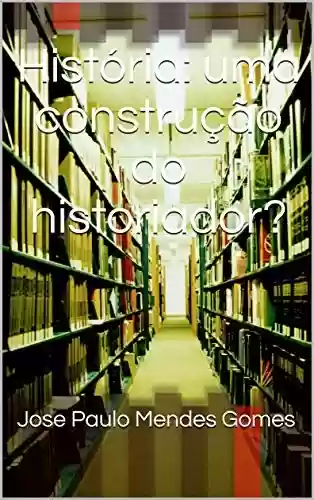 Livro PDF: História: uma construção do historiador?