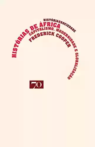 Capa do livro: Histórias de África – Capitalismo, modernidade e globalização - Ler Online pdf