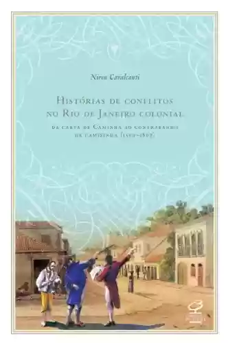 Capa do livro: Histórias de conflitos no Rio de Janeiro colonial: Da carta de Caminha ao contrabando de camisinha (1500 -1807) - Ler Online pdf