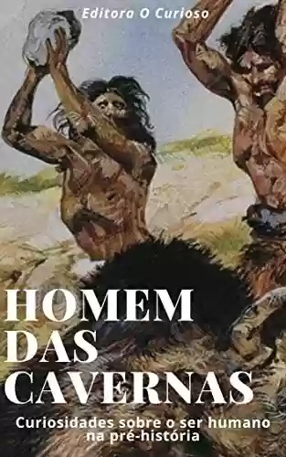 Capa do livro: Homens das Cavernas: Curiosidades sobre o ser humano na pré-história - Ler Online pdf