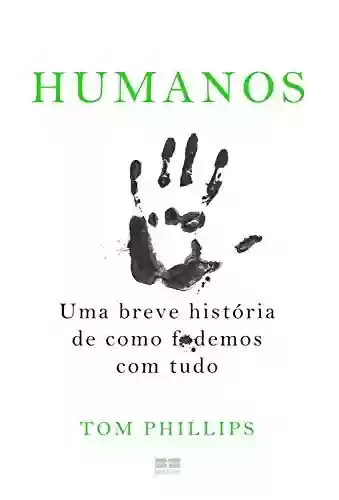 Capa do livro: Humanos: Uma breve história de como f*demos com tudo - Ler Online pdf