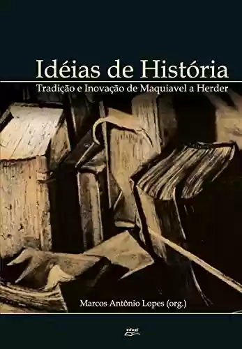 Livro PDF: Ideias de história:: tradição e inovação de Maquiavel a Herder