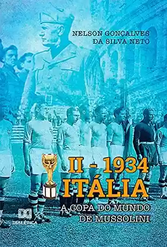 Capa do livro: II – 1934 Itália: a Copa do Mundo de Mussolini - Ler Online pdf