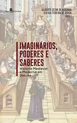 Capa do livro: Imaginários, Poderes e Saberes: História Medieval e Moderna em Debate - Ler Online pdf