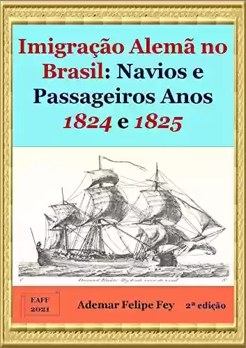 Livro PDF: Imigração Alemã no Brasil: Navios e Passageiros Anos 1824 e 1825