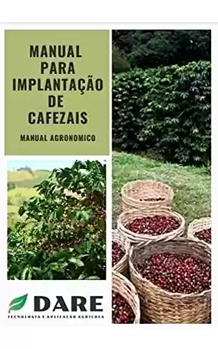 Capa do livro: Implantação de Cafezais: O manual do cultivo de cafezais mais aplicável do mercado. - Ler Online pdf