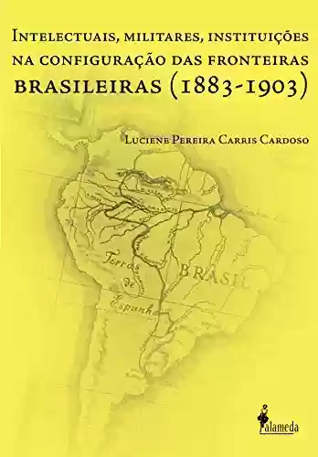 Livro PDF: Intelectuais, Militares, Instituições na Configuração das Fronteiras Brasileiras