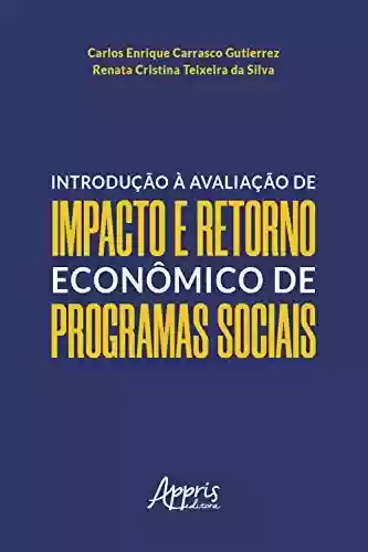 Capa do livro: Introdução à Avaliação de Impacto e Retorno Econômico de Programas Sociais - Ler Online pdf