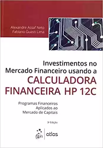 Livro PDF: Investimentos No Mercado Financeiro Usando A Calculadora Financeira Hp 12C