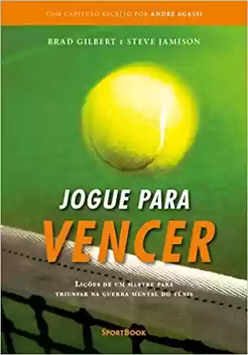 Livro PDF: Jogue para Vencer: Lições de um mestre para triunfar na guerra mental do tênis