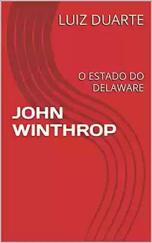 Capa do livro: JOHN WINTHROP: O ESTADO DO DELAWARE - Ler Online pdf