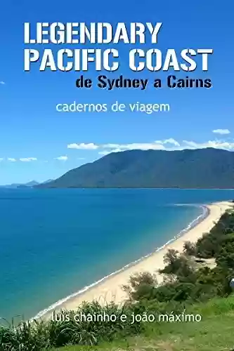 Capa do livro: Legendary Paciic Coast: de Sydney a Cairns: cadernos de viagem (Duas Mil Léguas Australianas Livro 2) - Ler Online pdf
