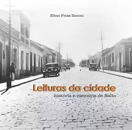 Capa do livro: Leituras da cidade: História e memória de Salto - Ler Online pdf