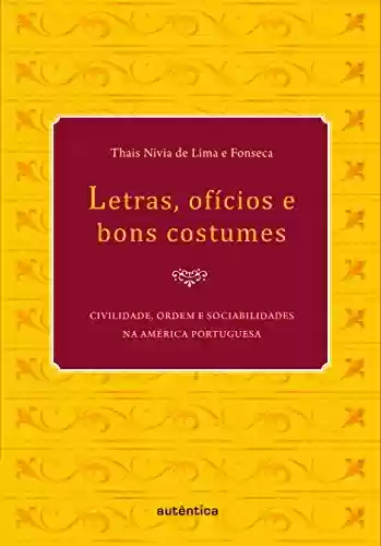 Capa do livro: Letras, ofícios e bons costumes – Civilidade, ordem e sociabilidades na América portuguesa - Ler Online pdf