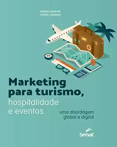 Capa do livro: Marketing para turismo, hospitalidade e eventos: uma abordagem global e digital - Ler Online pdf