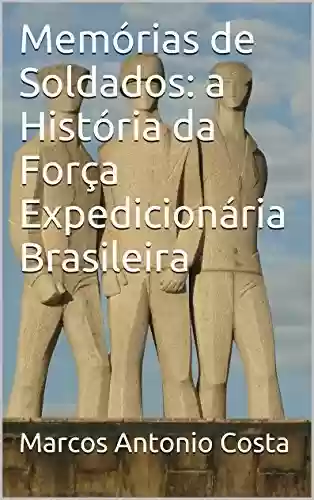 Livro PDF: Memórias de Soldados: a História da Força Expedicionária Brasileira