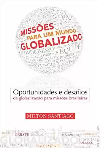 Capa do livro: Missões para um mundo globalizado: Oportunidades e desafios da globalização para missões brasileiras - Ler Online pdf