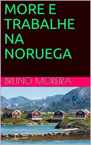 Capa do livro: MORE E TRABALHE NA NORUEGA - Ler Online pdf