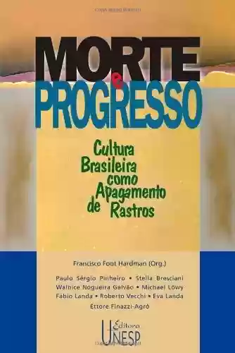 Livro PDF: Morte e Progresso – Cultura Brasileira Como Apagamento de Rastros (Prismas)