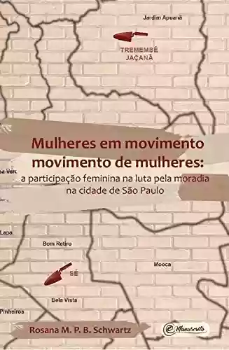 Capa do livro: Mulheres em movimento movimento de mulheres: a participação feminina na luta pela moradia na cidade de São Paulo - Ler Online pdf