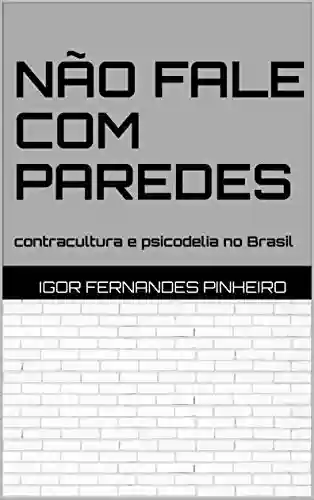 Capa do livro: Não fale com paredes: contracultura e psicodelia no Brasil - Ler Online pdf