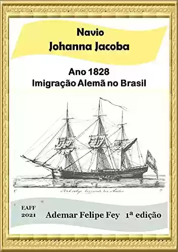 Livro PDF Navio Johanna Jacoba – ano 1828: Imigração Alemã no Brasil