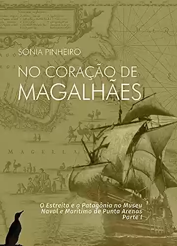 Capa do livro: No Coração de Magalhães: o Estreito e a Patagônia no Museu Naval e Marítimo de Punta Arenas - Ler Online pdf