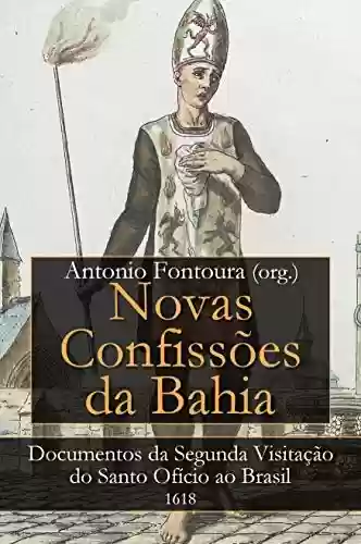 Capa do livro: Novas Confissões da Bahia: Documentos da Segunda Visitação do Santo Ofício ao Brasil (século XVII) - Ler Online pdf
