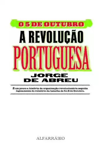 Capa do livro: O 5 de Outubro – A Revolução Portuguesa - Ler Online pdf