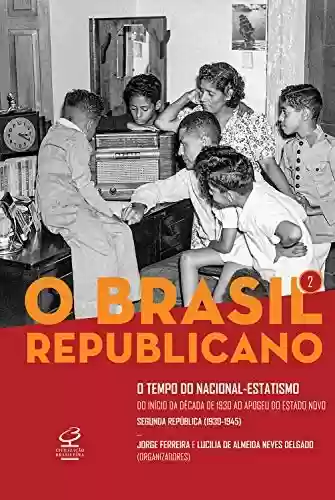 Capa do livro: O Brasil Republicano: O tempo do nacional-estatismo – vol. 2: Do início da década de 1930 ao apogeu do Estado Novo – Segunda República - Ler Online pdf
