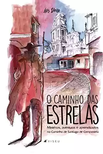 Capa do livro: O caminho das estrelas: mistérios, aventuras e aprendizados no caminho de Santiago de Compostela - Ler Online pdf