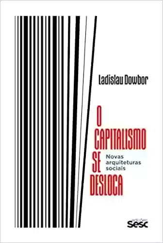 Capa do livro: O capitalismo se desloca: novas arquiteturas sociais - Ler Online pdf